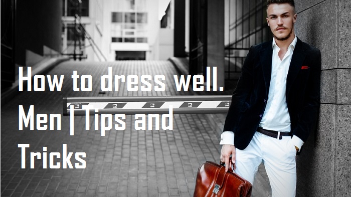 How to dress well. Men | Tips and Tricks - Dress Online