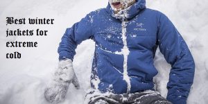 Best winter jackets for extreme cold